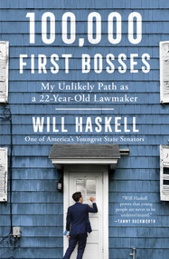 100,000 First Bosses (My Unlikely Path as a 22-Year-Old Lawmaker) - 9781982164027 by Will Haskell, 9781982164027