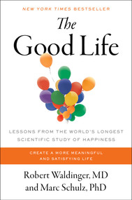 The Good Life (Lessons from the World's Longest Scientific Study of Happiness) by Robert Waldinger, Marc Schulz, 9781982166694