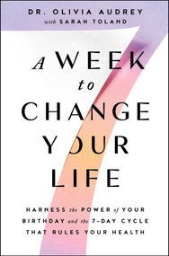 A Week to Change Your Life (Harness the Power of Your Birthday and the 7-Day Cycle That Rules Your Health) - 9781982169121 by Olivia Audrey, Sarah Toland, 9781982169121