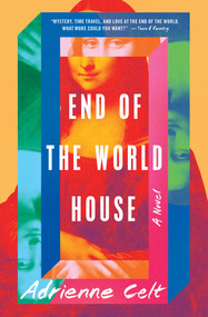 End of the World House (A Novel) - 9781982169497 by Adrienne Celt, 9781982169497