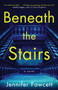 Beneath the Stairs (A Novel) - 9781982177164 by Jennifer Fawcett, 9781982177164