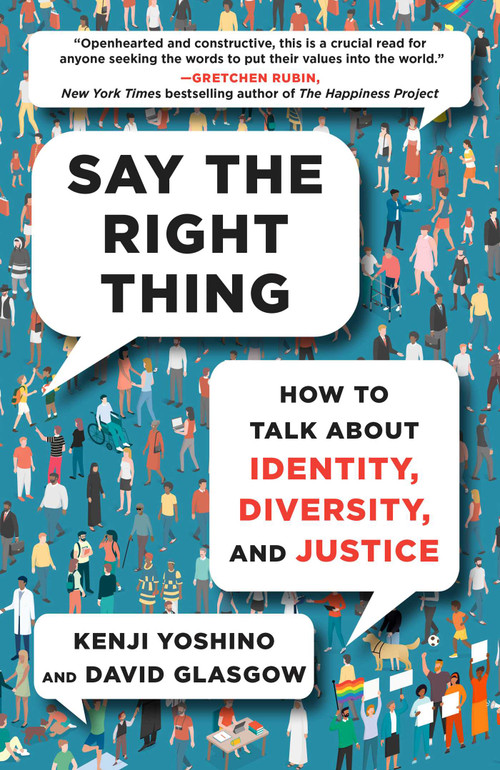 Say the Right Thing (How to Talk About Identity, Diversity, and Justice) by Kenji Yoshino, David Glasgow, 9781982181383