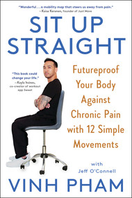 Sit Up Straight (Futureproof Your Body Against Chronic Pain with 12 Simple Movements) - 9781982181574 by Vinh Pham, Jeff O'Connell, 9781982181574