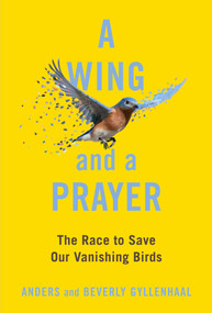 A Wing and a Prayer (The Race to Save Our Vanishing Birds) by Anders Gyllenhaal, Beverly Gyllenhaal, 9781982184551