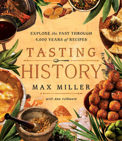Tasting History (Explore the Past through 4,000 Years of Recipes (A Cookbook)) by Max Miller, Ann Volkwein, 9781982186180