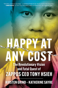 Happy at Any Cost (The Revolutionary Vision and Fatal Quest of Zappos CEO Tony Hsieh) - 9781982186999 by Kirsten Grind, Katherine Sayre, 9781982186999