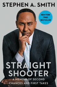 Straight Shooter (A Memoir of Second Chances and First Takes) by Stephen A. Smith, 9781982189495