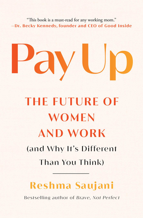 Pay Up (The Future of Women and Work (and Why It's Different Than You Think)) - 9781982191580 by Reshma Saujani, 9781982191580