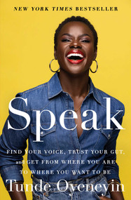 Speak (Find Your Voice, Trust Your Gut, and Get from Where You Are to Where You Want to Be) - 9781982195458 by Tunde Oyeneyin, 9781982195458