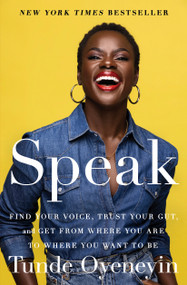 Speak (Find Your Voice, Trust Your Gut, and Get from Where You Are to Where You Want to Be) - 9781982195458 by Tunde Oyeneyin, 9781982195458