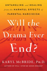 Will the Drama Ever End? (Untangling and Healing from the Harmful Effects of Parental Narcissism) by Karyl McBride, 9781982198732