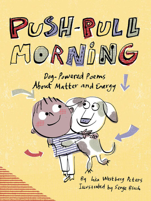 Push-Pull Morning (Dog-Powered Poems About Matter and Energy) by Lisa Westberg Peters, Serge Bloch, 9781635925272