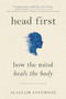Head First (How The Mind Heals The Body) - 9780593538463 by Alastair Santhouse