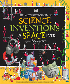 The Most Exciting Book of Science, Inventions, and Space Ever by DK, Lisa Swerling, Ralph Lazar, 9780744077537