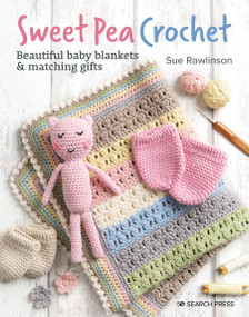 Sweet Pea Crochet (20 beautiful baby blankets & matching gifts) by Sue Rawlinson, 9781800920224