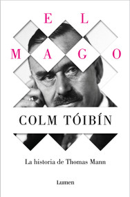 El mago: La vida de Thomas Mann / The Magician: The Life of Thomas Mann (Spanish Edition) by Colm Tóibín, 9788426488916