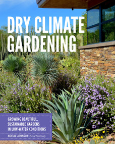 Dry Climate Gardening (Growing beautiful, sustainable gardens in low-water conditions) by Noelle Johnson, 9780760377024