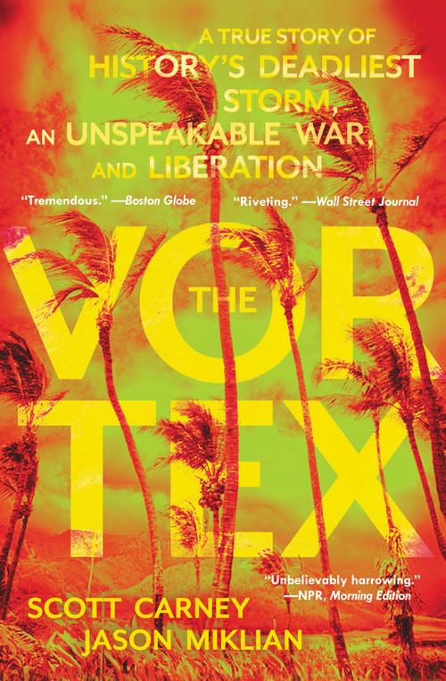 The Vortex (A True Story of History's Deadliest Storm, an Unspeakable War, and Liberation) - 9780062985422 by Scott Carney, Jason Miklian, 9780062985422