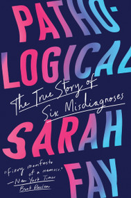 Pathological (The True Story of Six Misdiagnoses) - 9780063068698 by Sarah Fay, 9780063068698