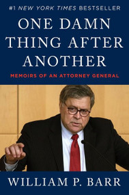 One Damn Thing After Another (Memoirs of an Attorney General) - 9780063158610 by William P. Barr, 9780063158610