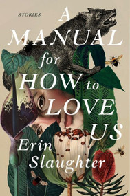 A Manual for How to Love Us (Stories) by Erin Slaughter, 9780063230880