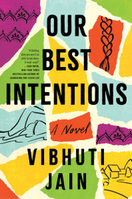 Our Best Intentions (A Novel) by Vibhuti Jain, 9780063278783