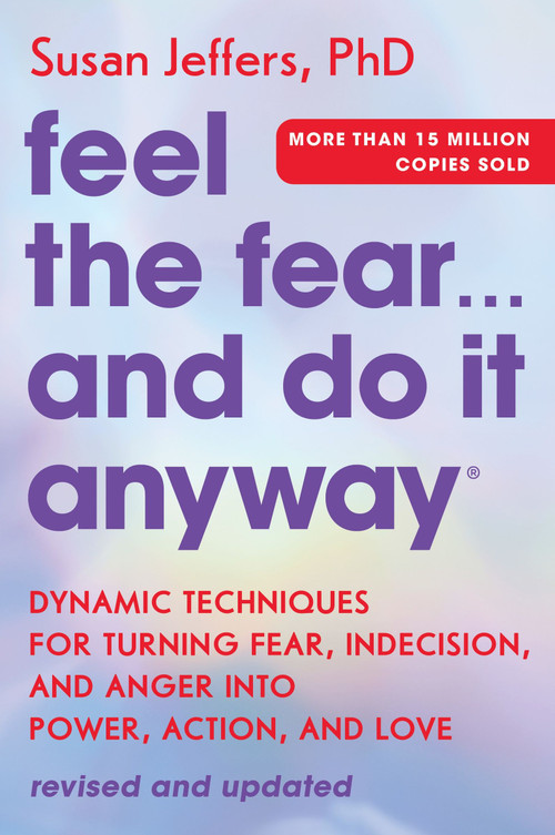 Feel the Fear... and Do It Anyway (Dynamic Techniques for Turning Fear, Indecision, and Anger into Power, Action, and Love) by Susan Jeffers, 9780063291294