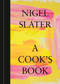 A Cook's Book (The Essential Nigel Slater [A Cookbook]) by Nigel Slater, 9781984861696