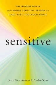 Sensitive (The Hidden Power of the Highly Sensitive Person in a Loud, Fast, Too-Much World) by Jenn Granneman, Andre Sólo, 9780593235010