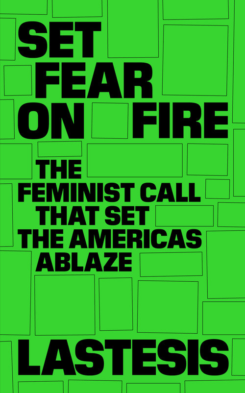 Set Fear on Fire (The Feminist Call That Set the Americas Ablaze) by LasTesis, Camila Valle, 9781839764806