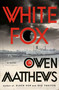 White Fox (A Novel) by Owen Matthews, 9780385543446