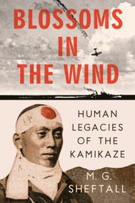 Blossoms in the Wind (Human Legacies of the Kamikaze) by M. G. Sheftall, 9780593472316