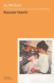 As We Exist (A Postcolonial Autobiography) by Kaoutar Harchi, Emma Ramadan, 9781635422849