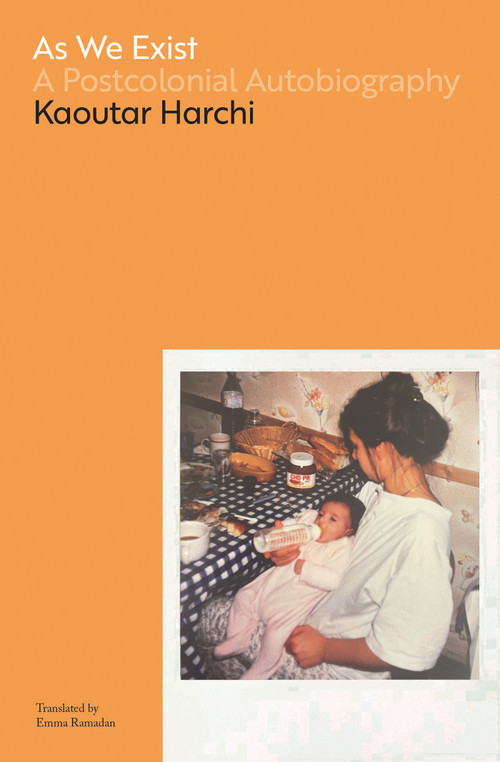 As We Exist (A Postcolonial Autobiography) by Kaoutar Harchi, Emma Ramadan, 9781635422849