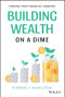 Building Wealth on a Dime (Finding your Financial Freedom) by Kimberly Hamilton, 9781119900009