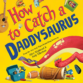 How to Catch a Daddysaurus by Alice Walstead, Andy Elkerton, 9781728266183
