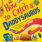How to Catch a Daddysaurus by Alice Walstead, Andy Elkerton, 9781728266183