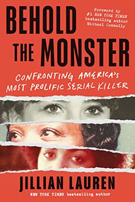 Behold the Monster (Confronting America's Most Prolific Serial Killer) by Jillian Lauren, Michael Connelly, 9781728267753