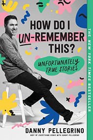 How Do I Un-Remember This? (Unfortunately True Stories) - 9781728267784 by Danny Pellegrino, 9781728267784