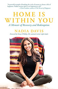 Home Is Within You (A Memoir of Recovery and Redemption) by Nadia Davis, 9781954854949