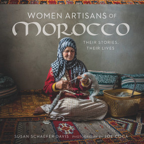 Women Artisans of Morocco (Their Stories, Their Lives) by Susan Schaefer Davis, Joe Coca, 9780999051719