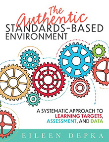 The Authentic Standards-Based Environment by Eileen Depka, 9781954631250