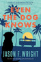 Even the Dog Knows by Jason F. Wright, 9781629729909