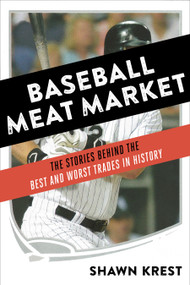 Baseball Meat Market (The Stories Behind the Best and Worst Trades in History) by Shawn Krest, 9781624142383