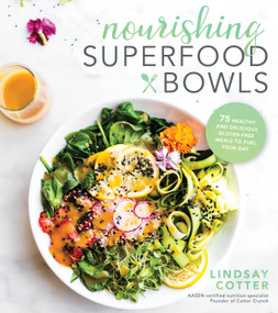 Nourishing Superfood Bowls (75 Healthy and Delicious Gluten-Free Meals to Fuel Your Day) by Lindsay Cotter, 9781624144868