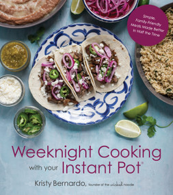 Weeknight Cooking with Your Instant Pot (Simple Family-Friendly Meals Made Better in Half the Time) by Kristy Bernardo, Becky Winkler, 9781624145001