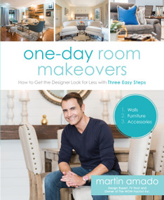 One-Day Room Makeovers (How to Get the Designer Look for Less with Three Easy Steps) by Martin Amado, 9781624145360