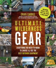 Ultimate Wilderness Gear (Everything You Need to Know to Choose and Use the Best Outdoor Equipment) by Craig Caudill, 9781624145520
