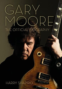 Gary Moore (The Official Biography) by Harry Shapiro, 9781911036975