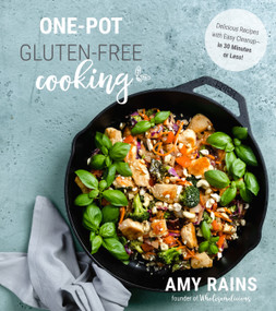 One-Pot Gluten-Free Cooking (Delicious Recipes with Easy Cleanup-in 30 Minutes or Less!) by Amy Rains, 9781624146640